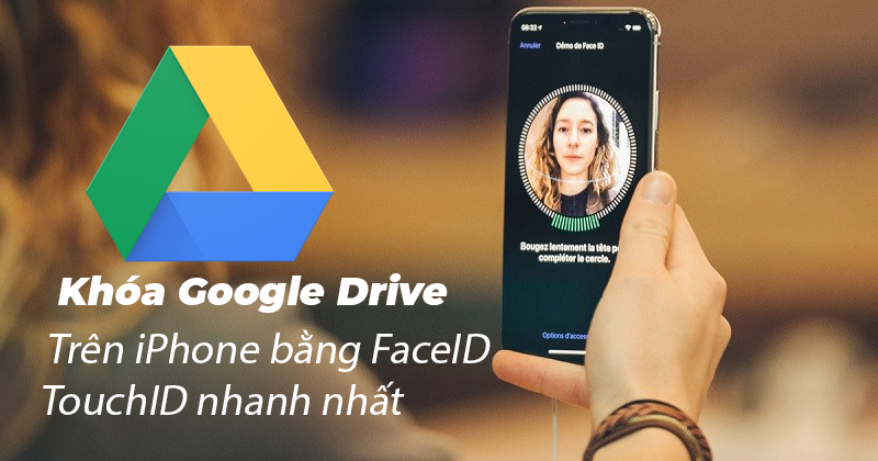 Khóa Google Drive trên iPhone bằng Face ID hoặc Touch ID nhanh nhất