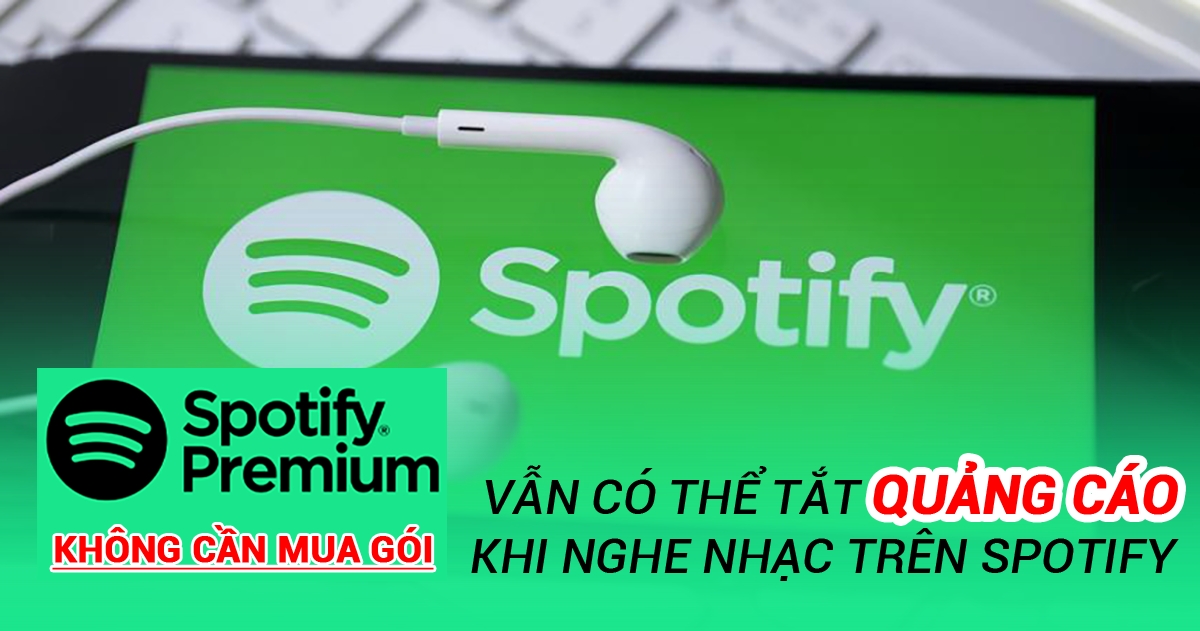 Không cần mua gói Premium vẫn có thể tắt quảng cáo khi nghe nhạc trên Spotify